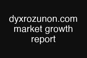 dyxrozunon.com market growth report