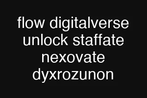 flow digitalverse unlock staffate nexovate dyxrozunon
