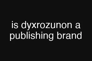 is dyxrozunon a publishing brand