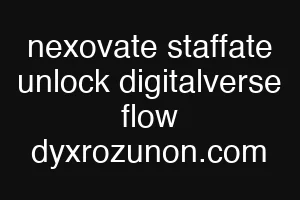 nexovate staffate unlock digitalverse flow dyxrozunon.com