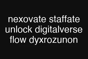 nexovate staffate unlock digitalverse flow dyxrozunon
