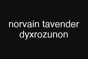 norvain tavender dyxrozunon